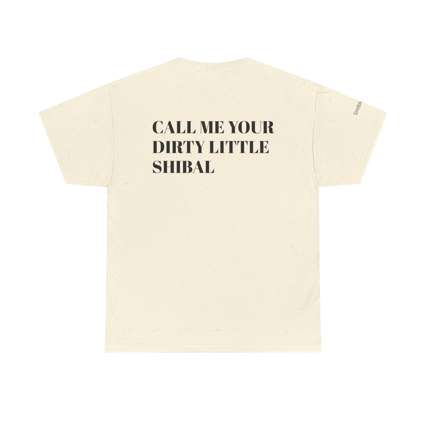 CALL ME YOUR DIRTY LITTLE SHIBAL - Unisex Heavy Cotton Tee