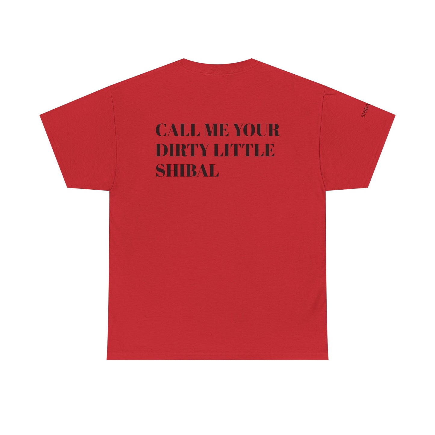 CALL ME YOUR DIRTY LITTLE SHIBAL - Unisex Heavy Cotton Tee