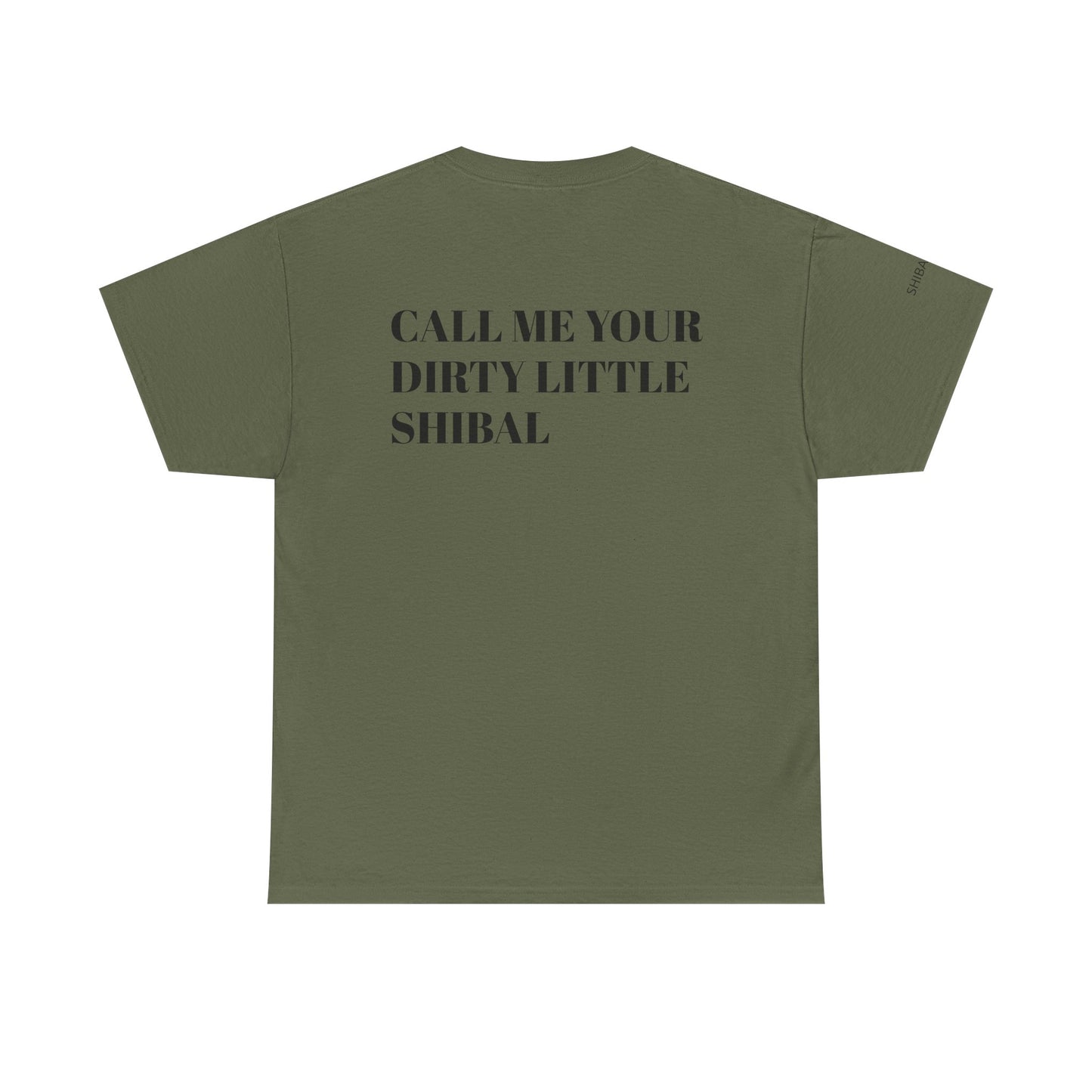 CALL ME YOUR DIRTY LITTLE SHIBAL - Unisex Heavy Cotton Tee