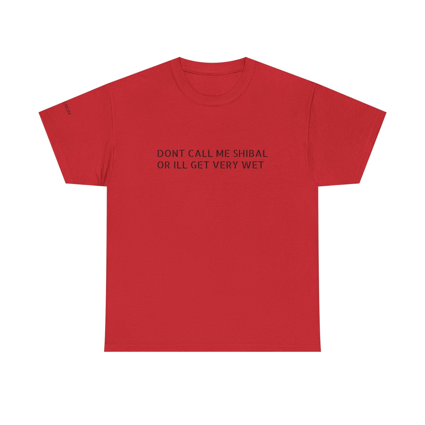 DONT CALL ME SHIBAL - Unisex Heavy Cotton Tee