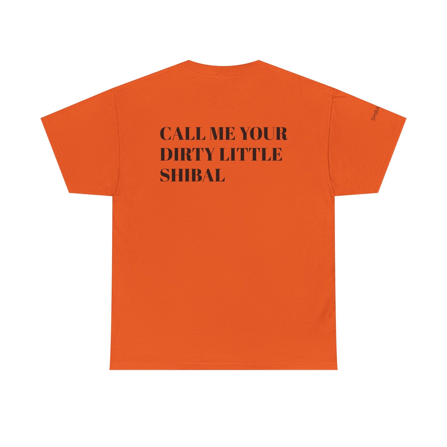 CALL ME YOUR DIRTY LITTLE SHIBAL - Unisex Heavy Cotton Tee
