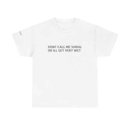 DONT CALL ME SHIBAL - Unisex Heavy Cotton Tee