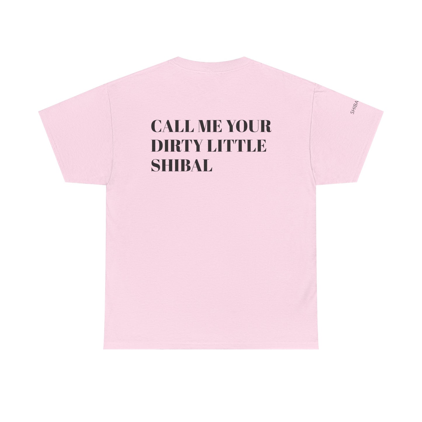 CALL ME YOUR DIRTY LITTLE SHIBAL - Unisex Heavy Cotton Tee
