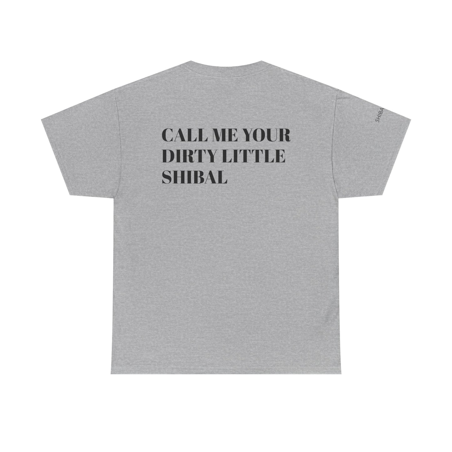 CALL ME YOUR DIRTY LITTLE SHIBAL - Unisex Heavy Cotton Tee