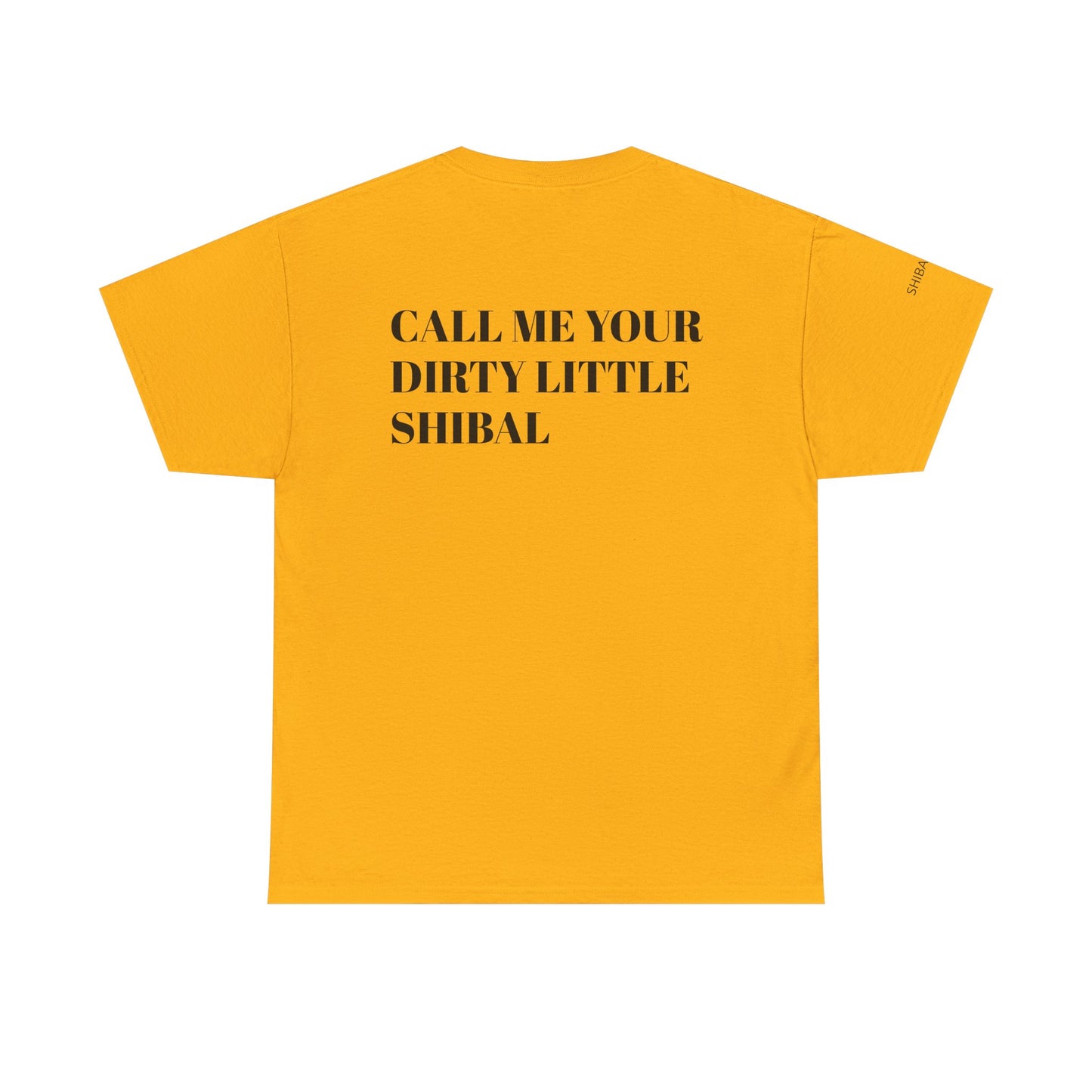 CALL ME YOUR DIRTY LITTLE SHIBAL - Unisex Heavy Cotton Tee